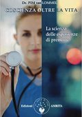 Pim van Lommel - Coscienza oltre la vita. La scienza delle esperienze di premorte (2017)