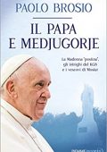 img Paolo Brosio - Il papa e Medjugorje. La Madonna «postina», gli intrighi del KGB e i vescovi d
