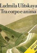 img Ludmila Ulitskaya - Tra corpo e anima (2021) (mp3 - 128 kbps)