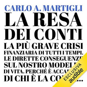 Carlo A. Martigli – La resa dei conti꞉ La più grave crisi finanziaria di tutti i tempi (2021) (mp3 – 128 kbps)