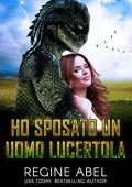 Regine Abel - Agenzia Primaria Vol. 1. Ho sposato un uomo lucertola (2021)