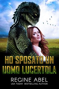 Regine Abel – Agenzia Primaria Vol. 1. Ho sposato un uomo lucertola (2021)