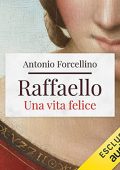Antonio Forcellino - Raffaello. Una vita felice (2021) (mp3 - 128 kbps)
