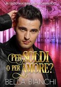 Bella Bianchi - Per Soldi o per Amore?: Un finto matrimonio romantico (2021)