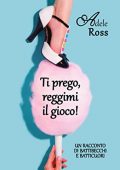Adele Ross - Ti prego, reggimi il gioco! (2020)