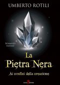 Umberto Rotili - La pietra nera Ai confini della creazione (2020)