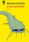 Massimo Gardella - Il male quotidiano (2012)