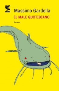 Massimo Gardella – Il male quotidiano (2012)