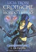 img Licia Troisi - Cronache del Mondo Emerso: Le nuove avventure di Nihal Vol. 1. La Paura (2012)