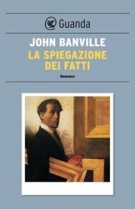 John Banville – La spiegazione dei fatti (2013)