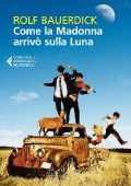 Rolf Bauerdick - Come la Madonna arrivò sulla Luna (2013)