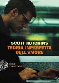 Scott Hutchins - Teoria imperfetta dell'amore (2013)