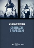 Vitaliano Trevisan - Grotteschi e Arabeschi (2013)