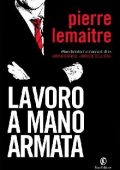 Pierre Lemaitre - Lavoro a mano armata (2013)