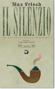Max Frisch – Il silenzio. Un racconto della montagna (2013)
