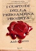 Aldo Gritti - I custodi della pergamena proibita (2013)