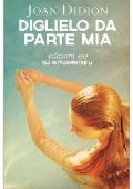 Joan Didion - Diglielo da parte mia (2013)