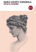 Maria Moneti Codignola - Ipazia muore (2013)