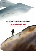 Robert Macfarlane - Le antiche vie (2013)