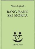 Muriel Spark - Bang Bang sei morta (2013)