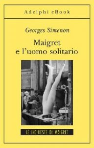 Georges Simenon – Maigret e l’uomo solitario (2013)