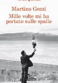 Martino Gozzi - Mille volte mi ha portato sulle spalle (2013)