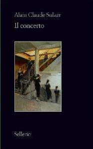 Alain Claude Sulzer – Il concerto (2013)