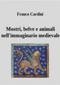 Franco Cardini - Mostri, Belve, Animali nell'Immaginario Medievale (2006)