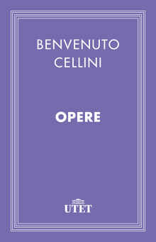 Benvenuto Cellini – Opere (2013) UTET