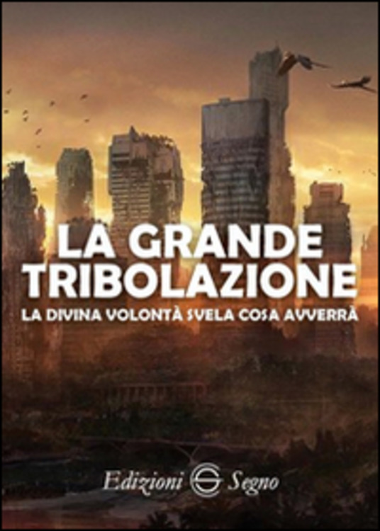 AA.VV. – La grande tribolazione. La Divina Volontà svela cosa avverrà  (2017) PDF