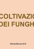 img [Patrizia Brenna] La Coltivazione dei Funghi (2016)