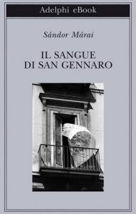 Sándor Márai – Il sangue di san Gennaro (2012)