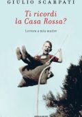 Giulio Scarpati - Ti ricordi la Casa Rossa? Lettera a mia madre (2014)