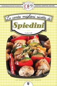 Emilia Valli – Le cento migliori ricette di spiedini (2013)