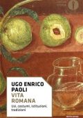 Ugo Enrico Paoli - Vita romana. Usi, costumi, istituzioni, tradizioni (2017)