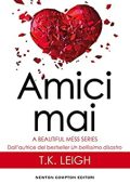 T.K. Leigh - A beautiful mess Vol. 2. Amici mai (2017)