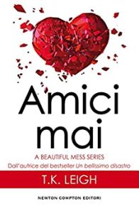 T.K. Leigh – A beautiful mess Vol. 2. Amici mai (2017)