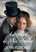 Jenni Fletcher - I segreti di una famiglia vittoriana Vol. 2. La rovina di Miss Amelia (2020)