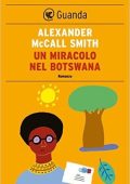 Alexander McCall Smith - Un miracolo nel Botswana (2013)