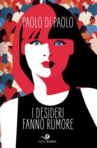 Paolo Di Paolo – I desideri fanno rumore (2021)