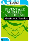 img Massimo A. Paradiso - Diventare sorelle a Teheran (2013)