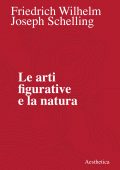 img Friedrich W. Schelling - Le arti figurative e la natura (2020)