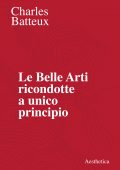 Charles Batteux - Le Belle Arti ricondotte a unico principio (2020)