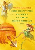 Antonio Marangolo - Come sopravvivere all'amore e ad altri demoni meridiani (2016)