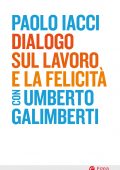 Paolo Iacci, Umberto Galimberti - Dialogo sul lavoro e la felicità (2021)