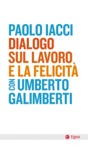 Paolo Iacci, Umberto Galimberti – Dialogo sul lavoro e la felicità (2021)