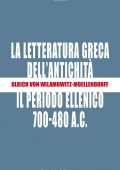 Ulrich von Wilamowitz Moellendorff - La letteratura greca dell'antichità. Il periodo ellenico (700-480 a.C.) (2017)
