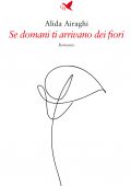 Alida Airaghi - Se domani ti arrivano dei fiori (2021)