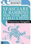 Francesca Sangalli - Sfasciare il bambino non vuol dire farlo a pezzi (2013)