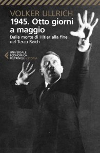 Volker Ullrich – 1945. Otto giorni a maggio (2021)